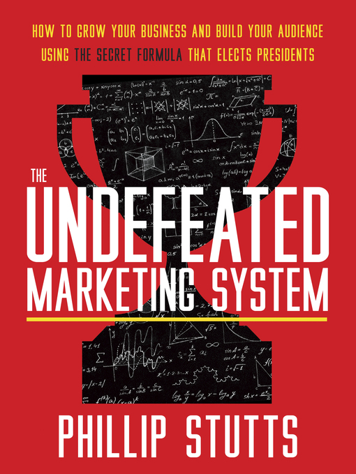 Title details for The Undefeated Marketing System: How to Grow Your Business and Build Your Audience Using the Secret Formula by Phillip Stutts - Available
